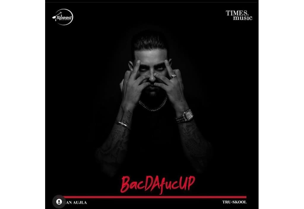 karan-aujla-says-bacdafucup