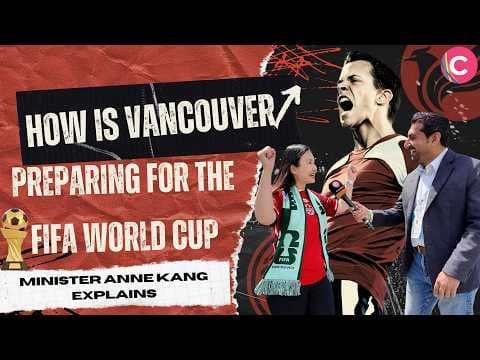 How is Vancouver preparing for the FIFA world cup - Minister Anne Kang explains
