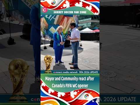Surrey Mayor and Community react after Canada's FIFA WC opener ends in a 1-1 draw