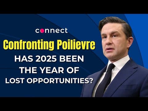 Confronting Poilievre: Has 2025 been the year of lost opportunities?